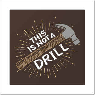 This Is Not A Drill - Funny Carpenter Shirts and Gifts Posters and Art